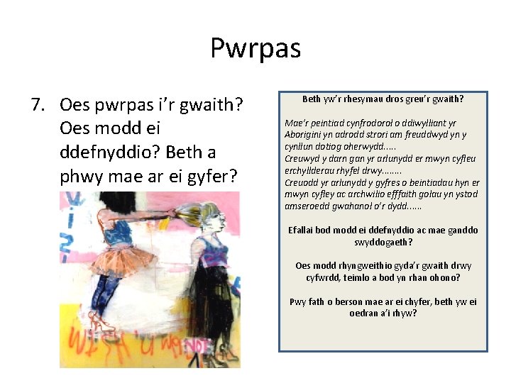 Pwrpas 7. Oes pwrpas i’r gwaith? Oes modd ei ddefnyddio? Beth a phwy mae