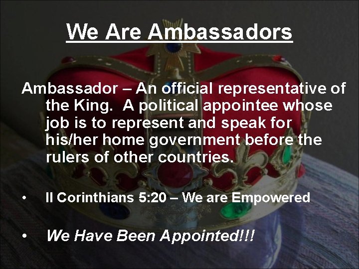We Are Ambassadors Ambassador – An official representative of the King. A political appointee