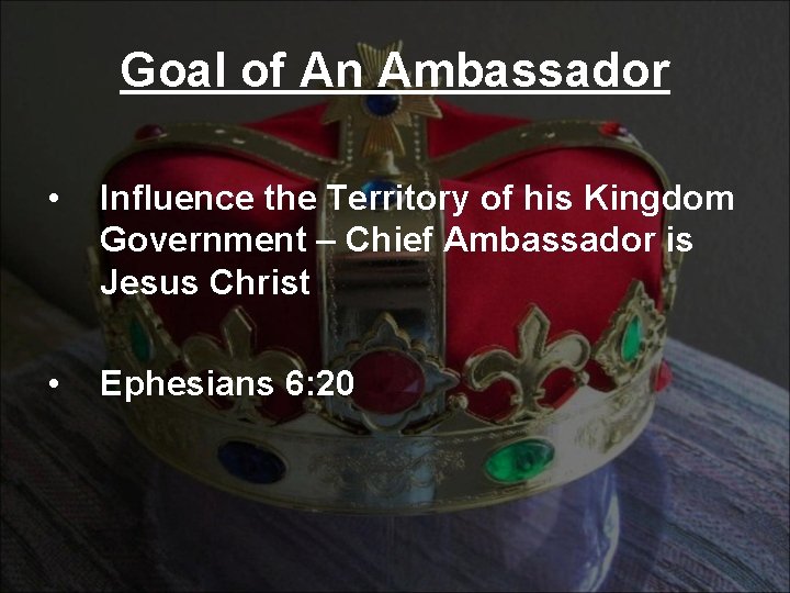 Goal of An Ambassador • Influence the Territory of his Kingdom Government – Chief