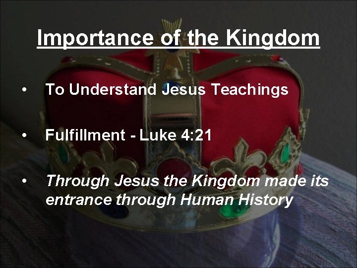 Importance of the Kingdom • To Understand Jesus Teachings • Fulfillment - Luke 4: