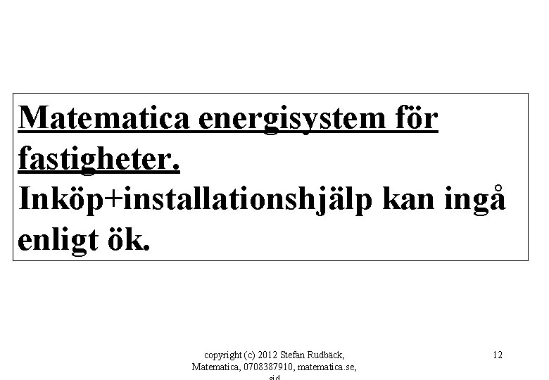 Matematica energisystem för fastigheter. Inköp+installationshjälp kan ingå enligt ök. copyright (c) 2012 Stefan Rudbäck,