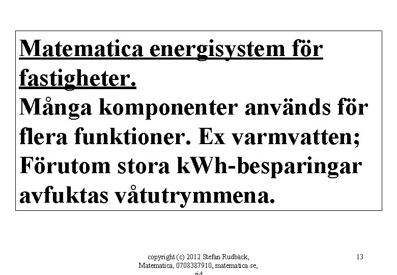 Matematica energisystem för fastigheter. Många komponenter används för flera funktioner. Ex varmvatten; Förutom stora