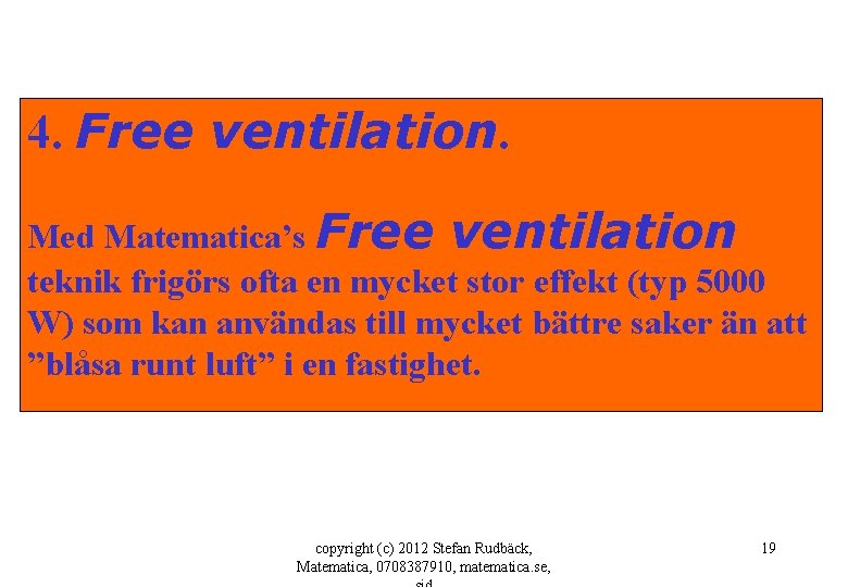 4. Free ventilation. Med Matematica’s Free ventilation teknik frigörs ofta en mycket stor effekt