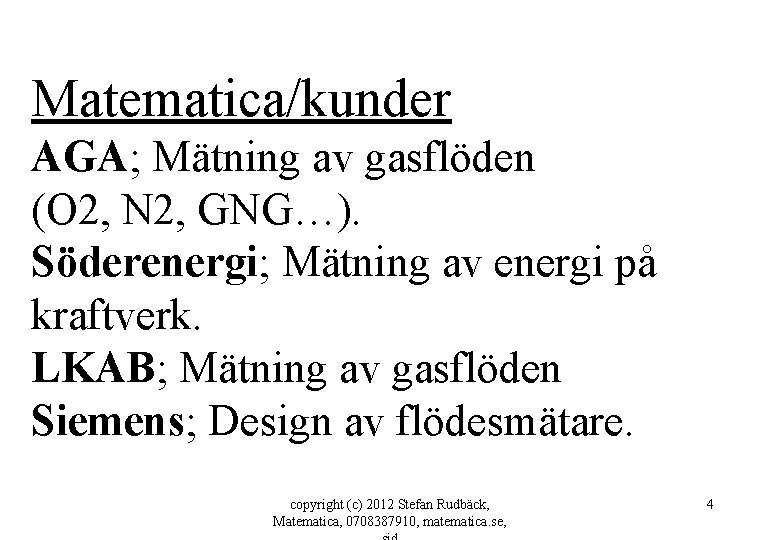 Matematica/kunder AGA; Mätning av gasflöden (O 2, N 2, GNG…). Söderenergi; Mätning av energi