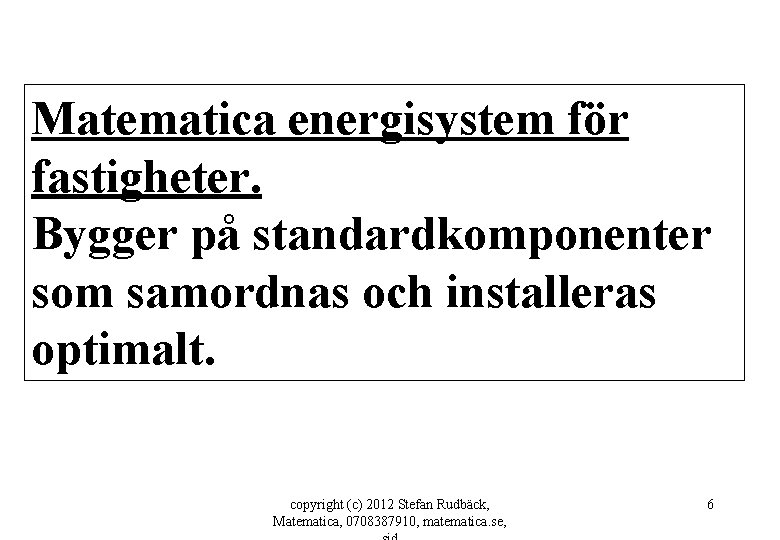 Matematica energisystem för fastigheter. Bygger på standardkomponenter som samordnas och installeras optimalt. copyright (c)