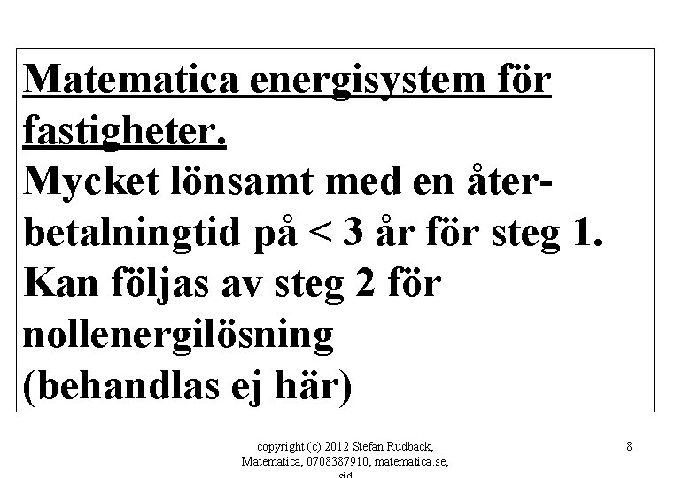 Matematica energisystem för fastigheter. Mycket lönsamt med en återbetalningtid på < 3 år för