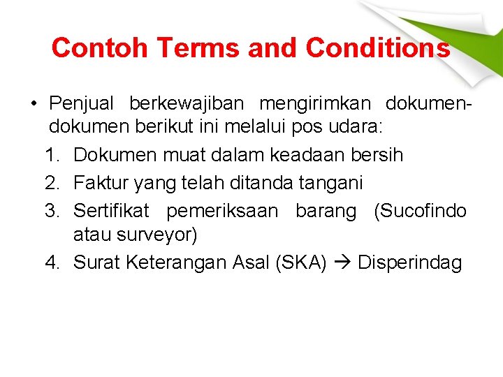 Contoh Terms and Conditions • Penjual berkewajiban mengirimkan dokumen berikut ini melalui pos udara: