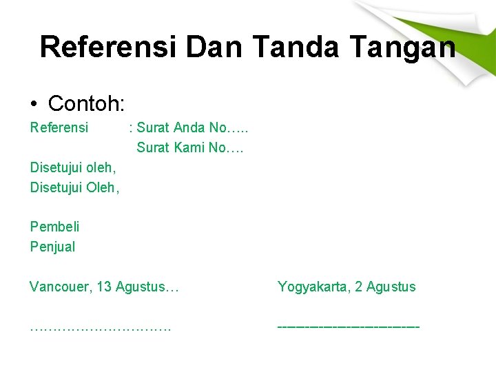 Referensi Dan Tanda Tangan • Contoh: Referensi : Surat Anda No…. . Surat Kami