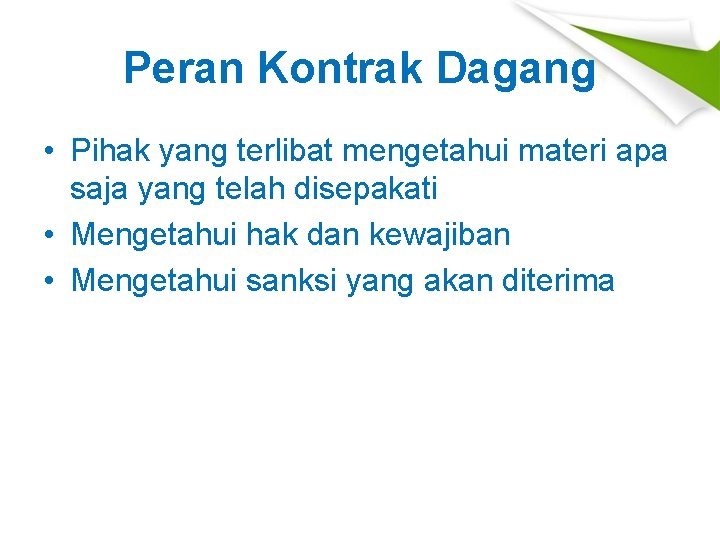 Peran Kontrak Dagang • Pihak yang terlibat mengetahui materi apa saja yang telah disepakati