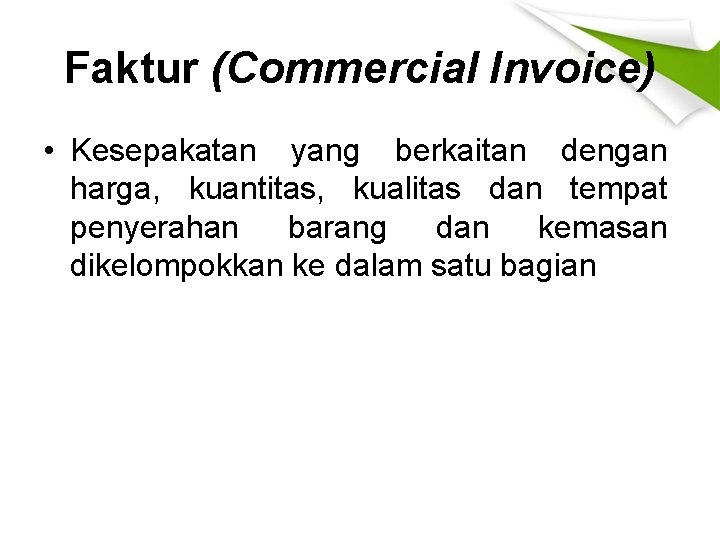 Faktur (Commercial Invoice) • Kesepakatan yang berkaitan dengan harga, kuantitas, kualitas dan tempat penyerahan