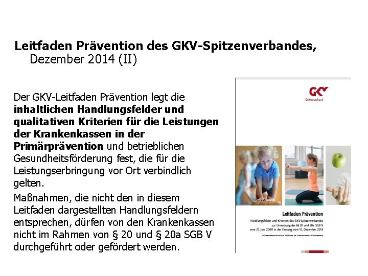 Leitfaden Prävention des GKV-Spitzenverbandes, Dezember 2014 (II) Der GKV-Leitfaden Prävention legt die inhaltlichen Handlungsfelder