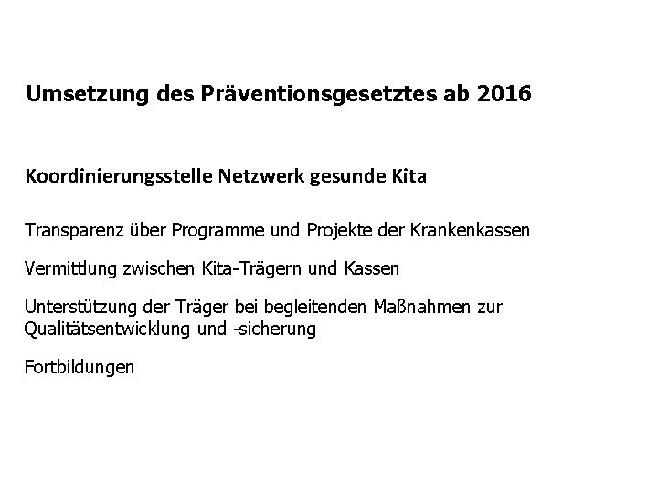Umsetzung des Präventionsgesetztes ab 2016 Koordinierungsstelle Netzwerk gesunde Kita Transparenz über Programme und Projekte