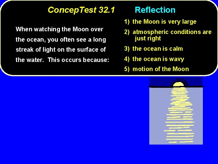 Concep. Test 32. 1 Reflection 1) the Moon is very large When watching the