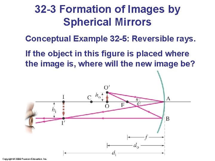 32 -3 Formation of Images by Spherical Mirrors Conceptual Example 32 -5: Reversible rays.