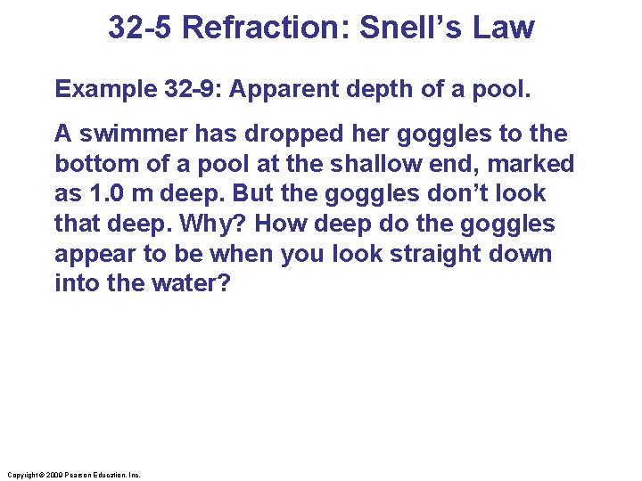 32 -5 Refraction: Snell’s Law Example 32 -9: Apparent depth of a pool. A