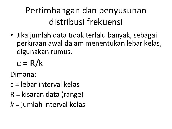 Pertimbangan dan penyusunan distribusi frekuensi • Jika jumlah data tidak terlalu banyak, sebagai perkiraan