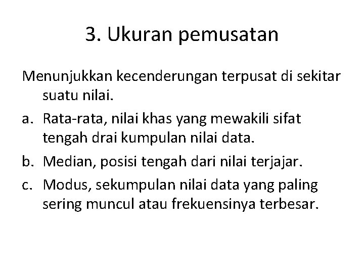 3. Ukuran pemusatan Menunjukkan kecenderungan terpusat di sekitar suatu nilai. a. Rata-rata, nilai khas