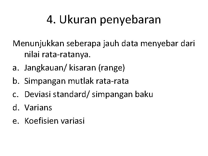 4. Ukuran penyebaran Menunjukkan seberapa jauh data menyebar dari nilai rata-ratanya. a. Jangkauan/ kisaran