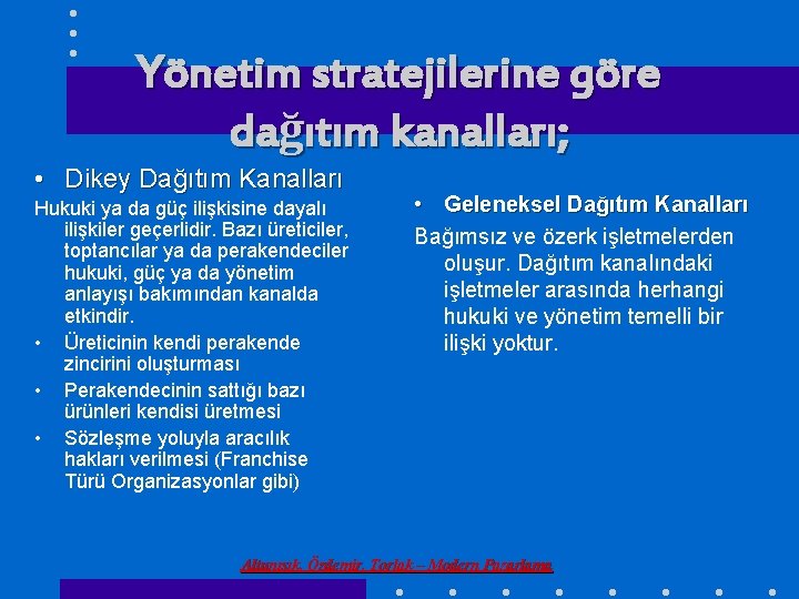 Yönetim stratejilerine göre dağıtım kanalları; • Dikey Dağıtım Kanalları Hukuki ya da güç ilişkisine