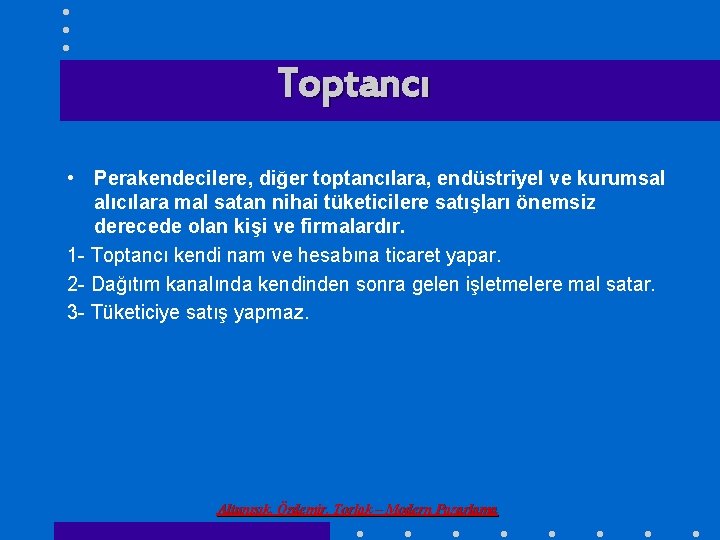 Toptancı • Perakendecilere, diğer toptancılara, endüstriyel ve kurumsal alıcılara mal satan nihai tüketicilere satışları