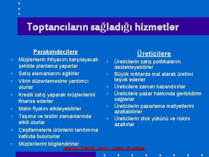 Toptancıların sağladığı hizmetler Perakendecilere • • Müşterilerin ihtiyacını karşılayacak şekilde planlama yaparlar Satış elemanlarını