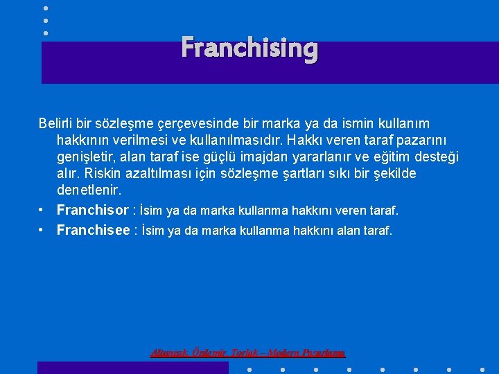 Franchising Belirli bir sözleşme çerçevesinde bir marka ya da ismin kullanım hakkının verilmesi ve