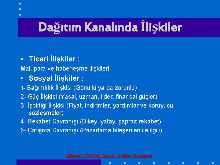 Dağıtım Kanalında İlişkiler • Ticari İlişkiler : Mal, para ve haberleşme ilişkileri • Sosyal