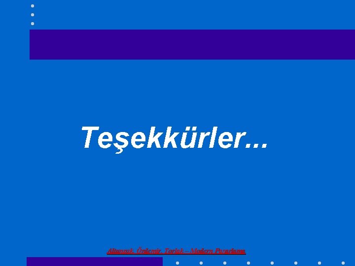 Teşekkürler. . . Altunışık, Özdemir, Torlak – Modern Pazarlama 