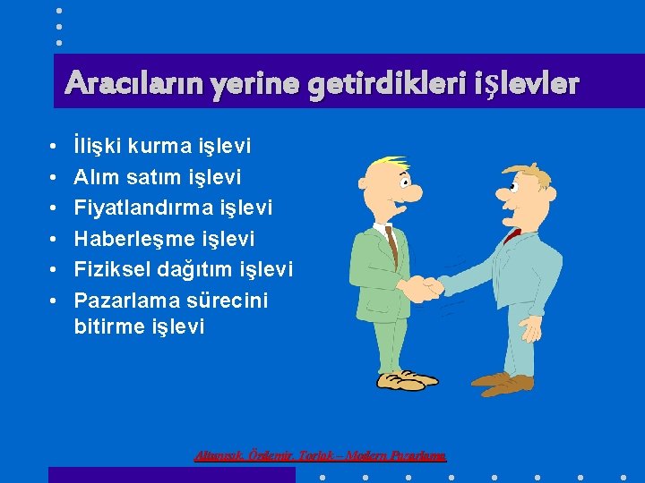 Aracıların yerine getirdikleri işlevler • • • İlişki kurma işlevi Alım satım işlevi Fiyatlandırma