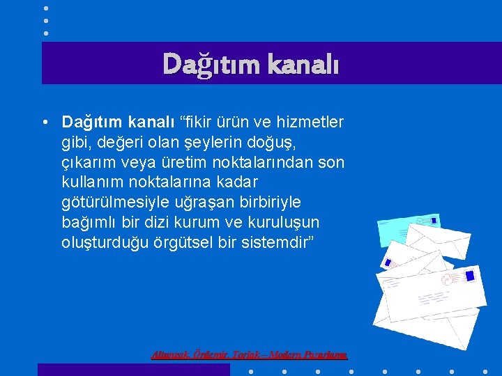 Dağıtım kanalı • Dağıtım kanalı “fikir ürün ve hizmetler gibi, değeri olan şeylerin doğuş,