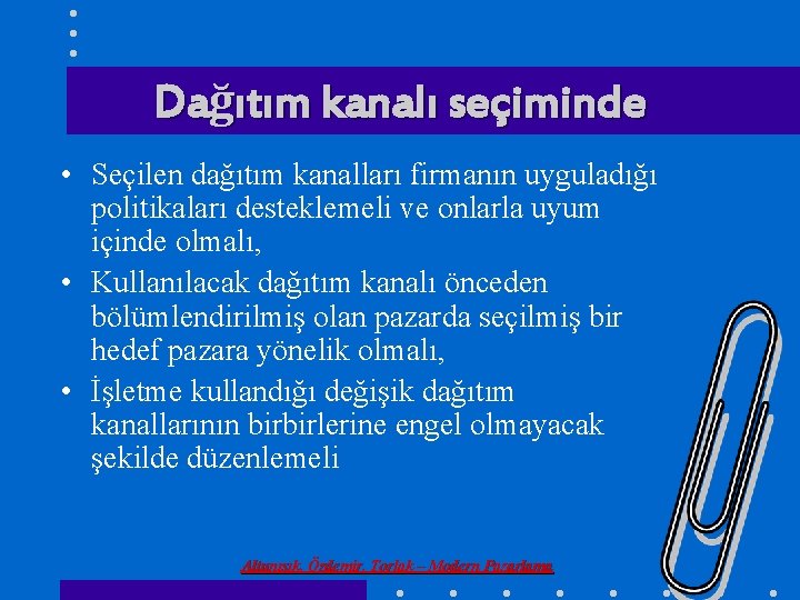 Dağıtım kanalı seçiminde • Seçilen dağıtım kanalları firmanın uyguladığı politikaları desteklemeli ve onlarla uyum