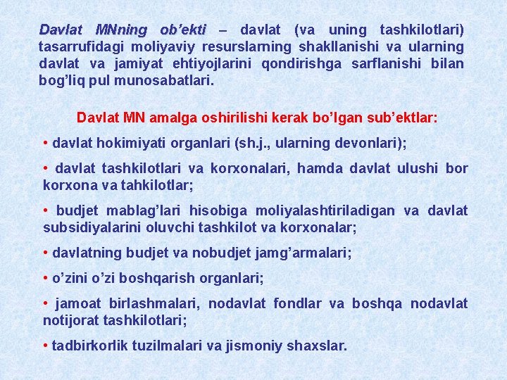 Davlat MNning ob’ekti – davlat (va uning tashkilotlari) tasarrufidagi moliyaviy resurslarning shakllanishi va ularning Davlat MNning ob’ekti – davlat (va uning tashkilotlari) tasarrufidagi moliyaviy resurslarning shakllanishi va ularning