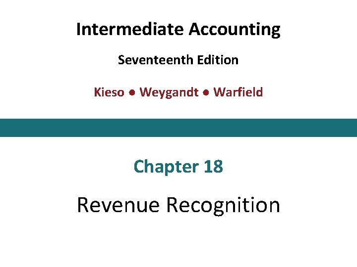 Intermediate Accounting Seventeenth Edition Kieso ● Weygandt ● Warfield Chapter 18 Revenue Recognition This