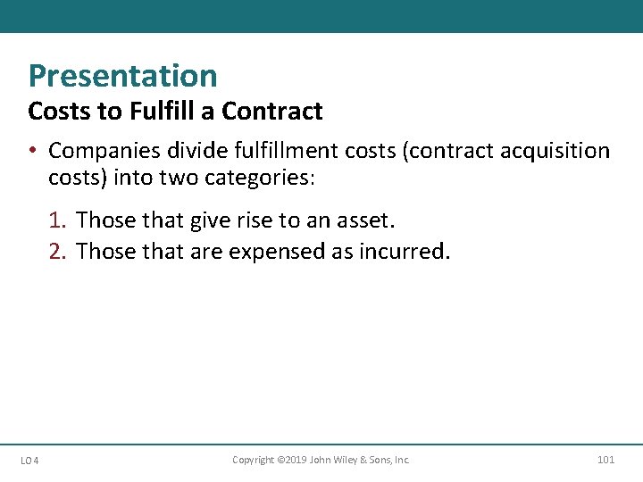 Presentation Costs to Fulfill a Contract • Companies divide fulfillment costs (contract acquisition costs)