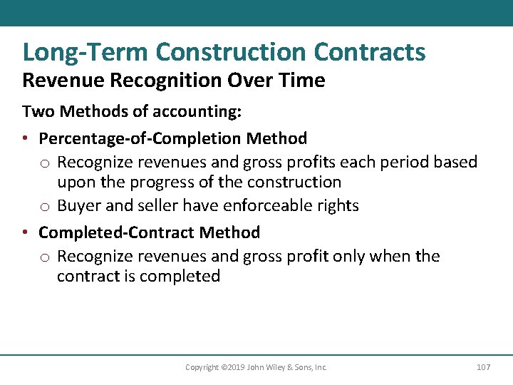 Long-Term Construction Contracts Revenue Recognition Over Time Two Methods of accounting: • Percentage-of-Completion Method