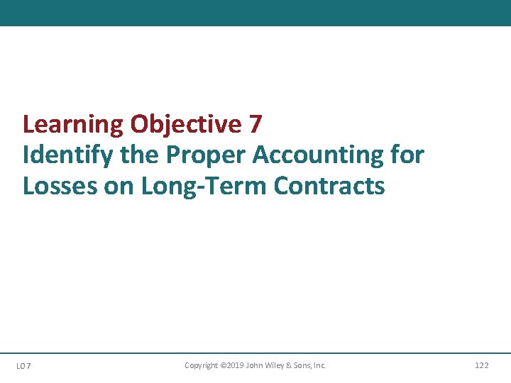 Learning Objective 7 Identify the Proper Accounting for Losses on Long-Term Contracts LO 7