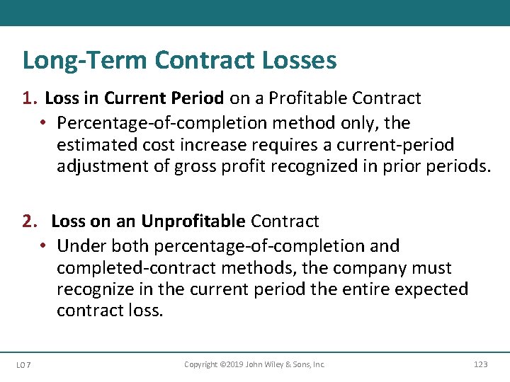 Long-Term Contract Losses 1. Loss in Current Period on a Profitable Contract • Percentage-of-completion