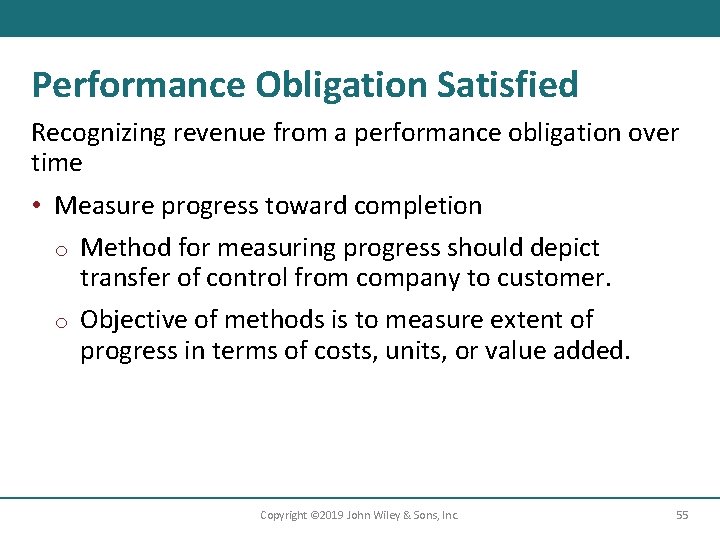 Performance Obligation Satisfied Recognizing revenue from a performance obligation over time • Measure progress