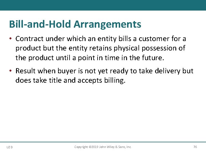 Bill-and-Hold Arrangements • Contract under which an entity bills a customer for a product