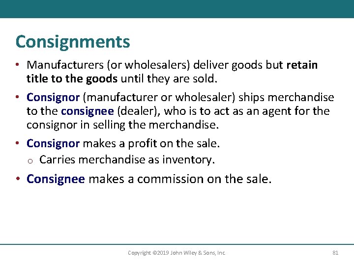 Consignments • Manufacturers (or wholesalers) deliver goods but retain title to the goods until