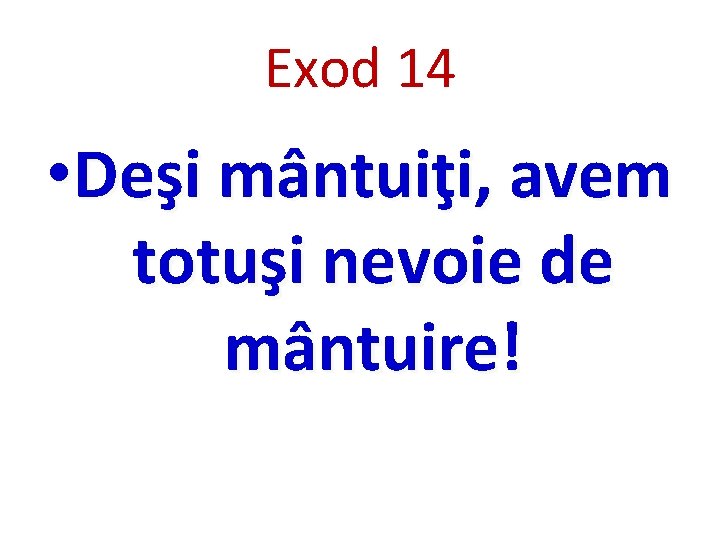 Exod 14 • Deşi mântuiţi, avem totuşi nevoie de mântuire! 