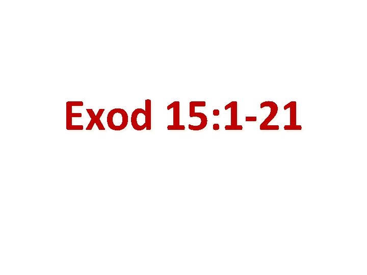 Exod 15: 1 -21 