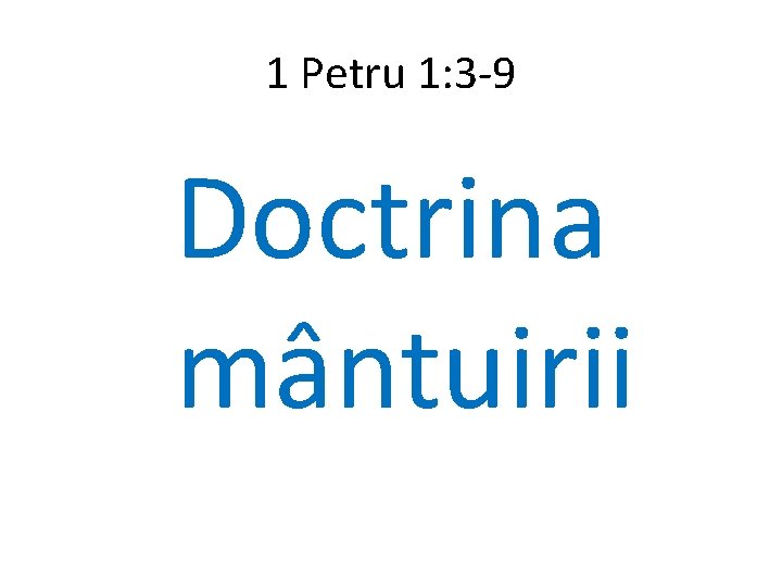 1 Petru 1: 3 -9 Doctrina mântuirii 