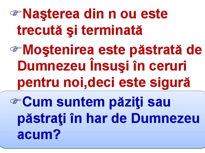 FNaşterea din n ou este trecută şi terminată FMoştenirea este păstrată de Dumnezeu Însuşi