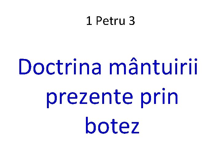 1 Petru 3 Doctrina mântuirii prezente prin botez 