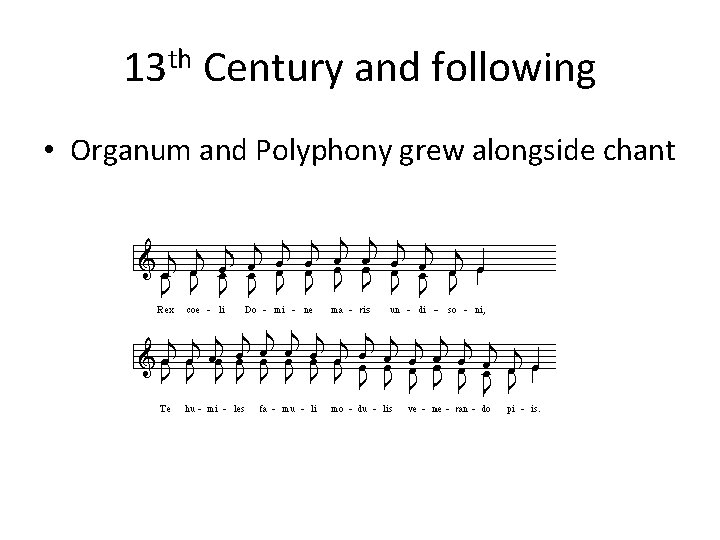 13 th Century and following • Organum and Polyphony grew alongside chant 13 th Century and following • Organum and Polyphony grew alongside chant