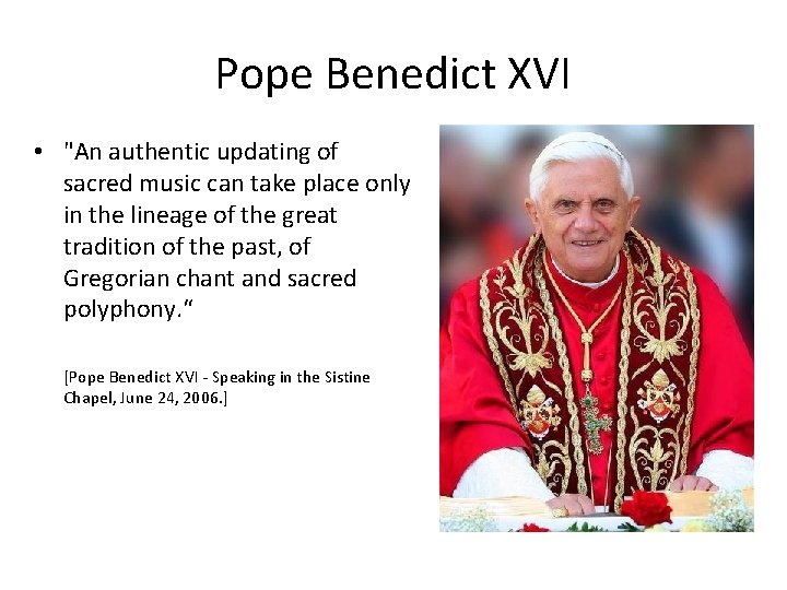 Pope Benedict XVI • "An authentic updating of sacred music can take place only Pope Benedict XVI • "An authentic updating of sacred music can take place only