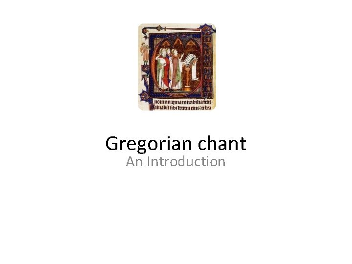 Gregorian chant An Introduction Gregorian chant An Introduction