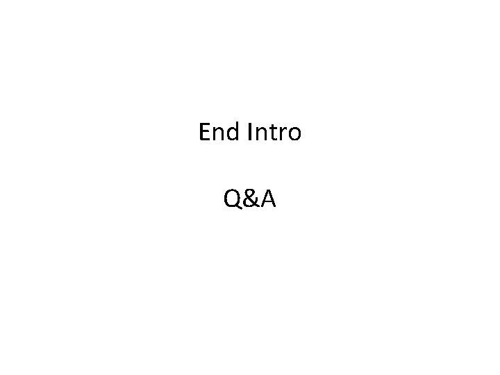 End Intro Q&A End Intro Q&A