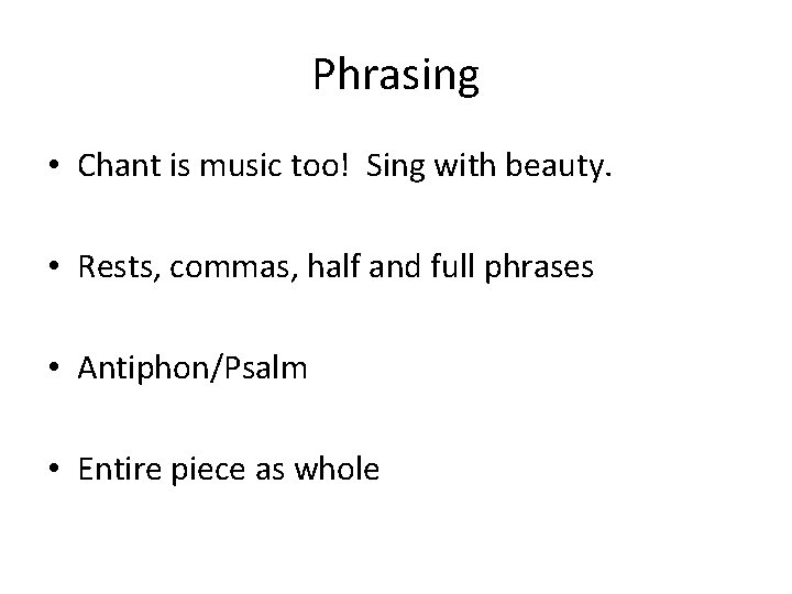 Phrasing • Chant is music too! Sing with beauty. • Rests, commas, half and Phrasing • Chant is music too! Sing with beauty. • Rests, commas, half and